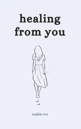 healing from you: poems on leaving, letting go, rebuilding self growth and love Paperback  May 13, 2025