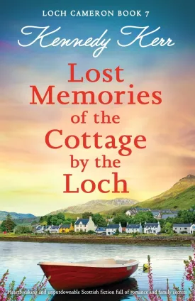 Lost Memories of the Cottage by the Loch: Heartbreaking and unputdownable Scottish fiction full of romance and family secrets (Loch Cameron) Paperback  March 5, 2025