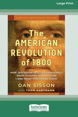 The American Revolution of 1800: How Jefferson Rescued Democracy from Tyranny and Faction-and What This Means Today [Large Print 16 Pt Edition] Paperback  September 15, 2014